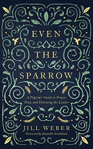 Image of Even the Sparrow: A Pilgrim's Guide to Prayer, Trust, and Following the Leader