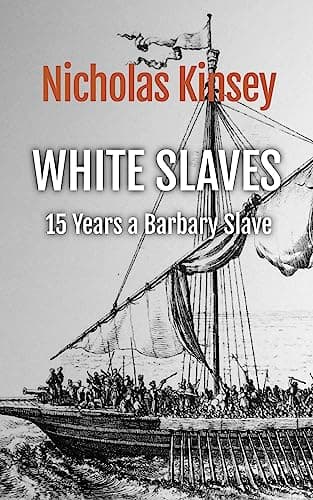 Image of White Slaves: 15 Years a Barbary Slave: The shocking abduction of the citizens of Baltimore, Ireland by the famous Dutch corsair and pirate Murad Reis and the horror of the Barbary slave trade.