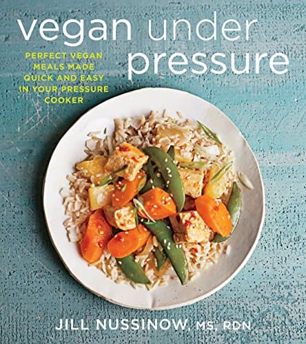 Image of Vegan Under Pressure: Perfect Vegan Meals Made Quick and Easy in Your Pressure Cooker – An Instant Pot Cookbook with Recipes for Beans, Grains, and Fresh Vegetables