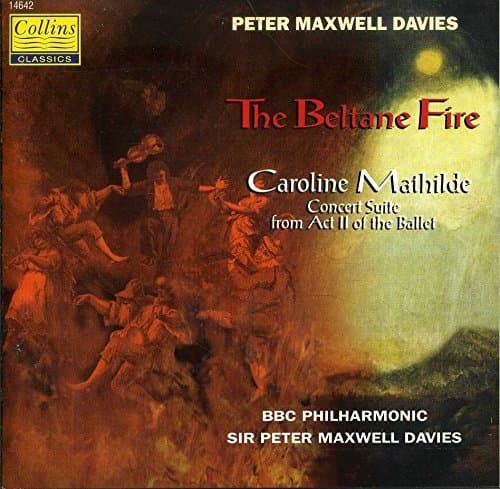 Image of Peter Maxwell Davies: The Beltane Fire (Caroline Mathilde: Concert Suite From Act II of the Ballet)